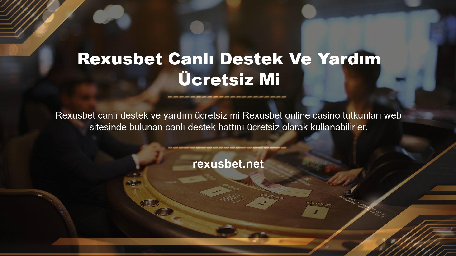 Rexusbet sitesi diğerlerinden farklı olduğu için casino meraklıları canlı yardım ve destek ekibiyle iletişime geçebilir
